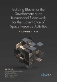 Building Blocks for the Development of an International Framework for the Governance of Space Resource Activities