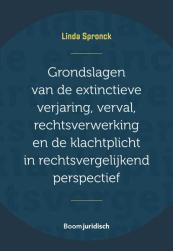 Grondslagen van de extinctieve verjaring, verval, rechtsverwerking en de klachtplicht in rechtsvergelijkend perspectief