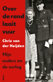Over de rand laait vuur. Mijn ouders en de oorlog van Chris van der Heijden