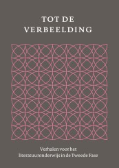 Tot de verbeelding - Verhalen voor het literatuuronderwijs in de Tweede Fase