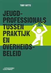 Jeugdprofessionals tussen praktijk en overheidsbeleid_Toby Witte_9789046909034