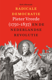 Radicale Democratie. Pieter Vreede (1750-1837) en de Nederlandse revolutie van Dirk Alkemade (ISBN 9789024475520)