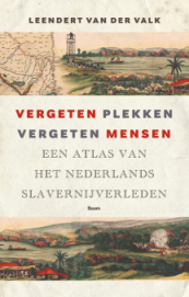 Vergeten plekken vergeten mensen. Een atlas van het Nederlands slavernijverleden van Leendert van der Valk (ISBN 9789024471898)